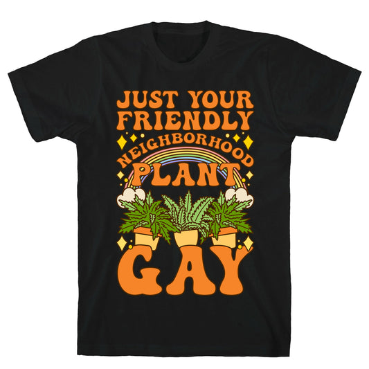Just Your Friendly Neighborhood Plant Gay T-Shirt
