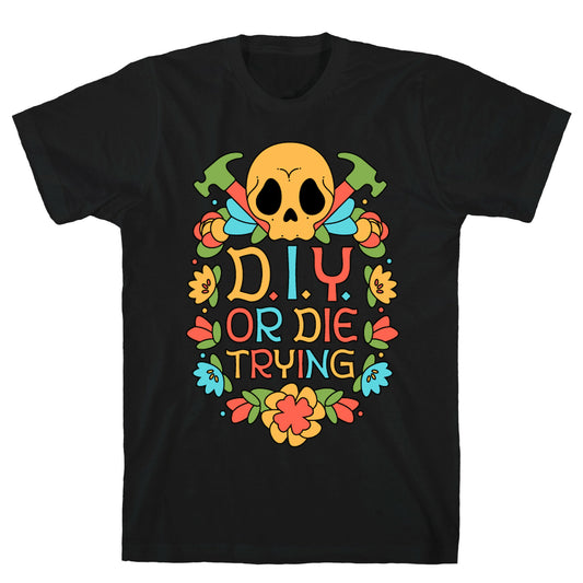 D.I.Y. Or Die Trying T-Shirt