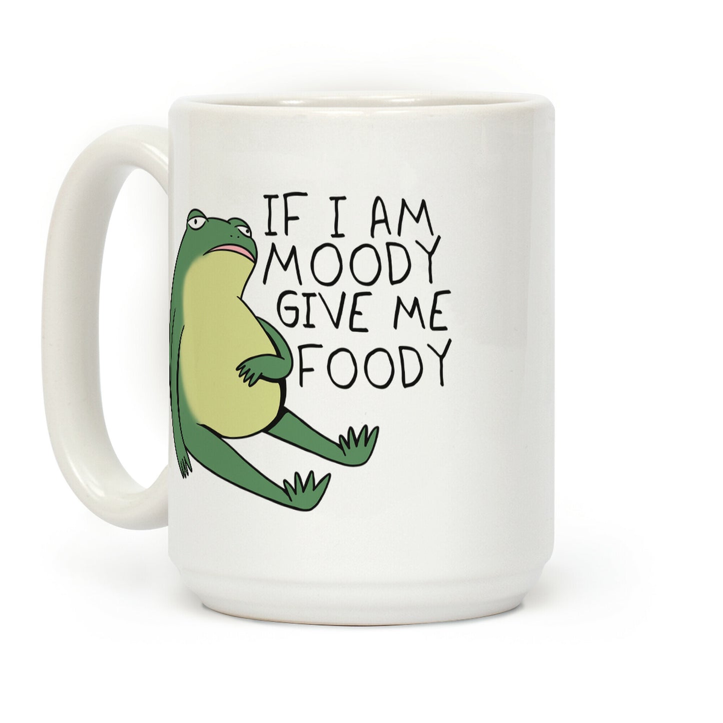 If I'm Moody Give Me Foody Coffee Mug