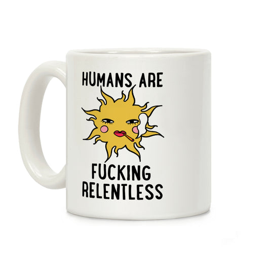 Humans Are Fucking Relentless Coffee Mug