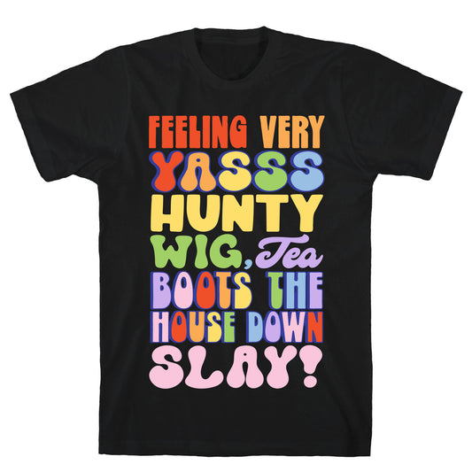 Feeling Very Yasss Hunty Wig Tea Boots The House Down Slay T-Shirt