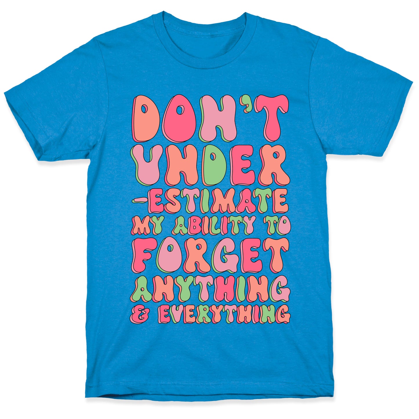 Don't Underestimate My Ability to Forget Anything And Everything T-Shirt