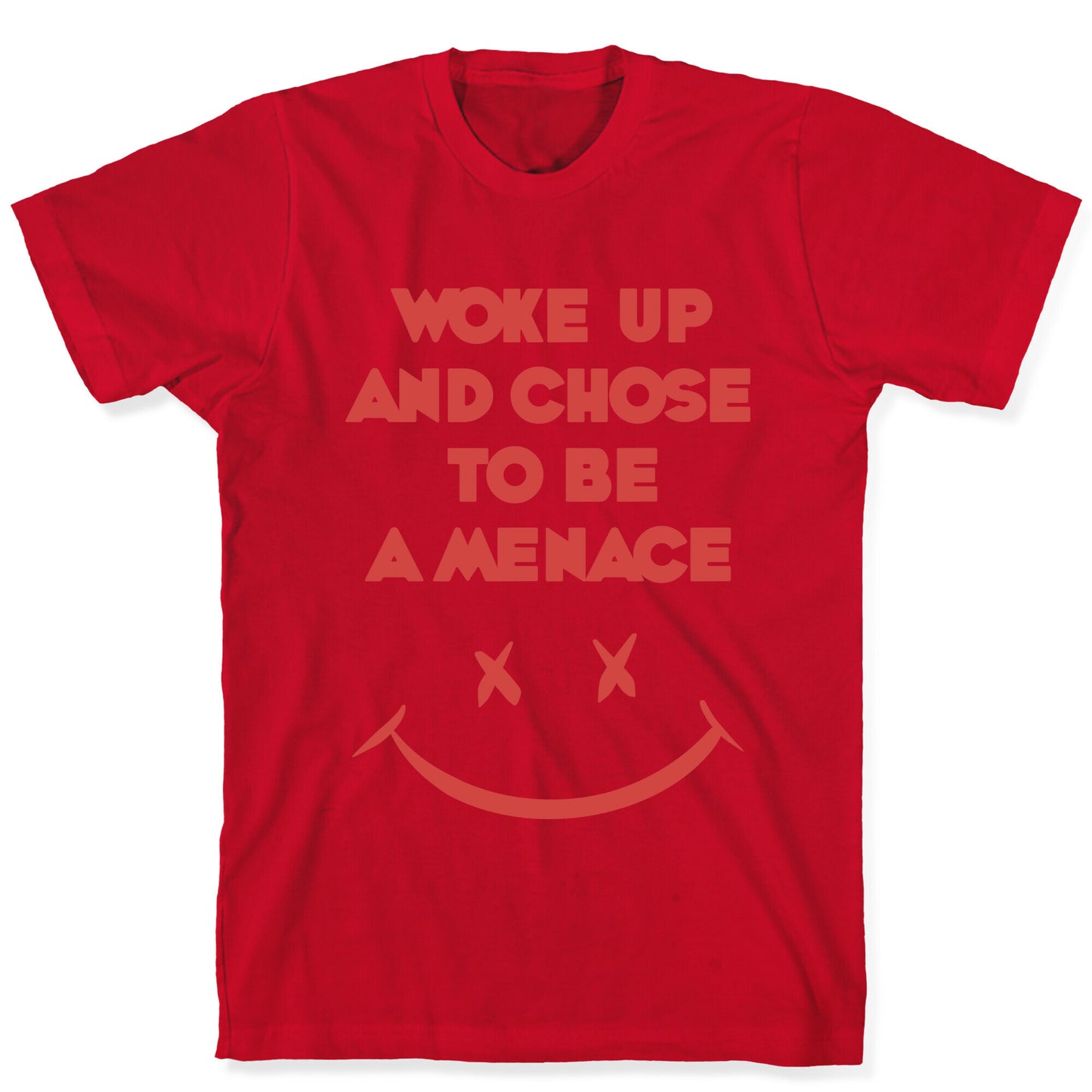 Woke Up And Chose To Be A Menace T-Shirt