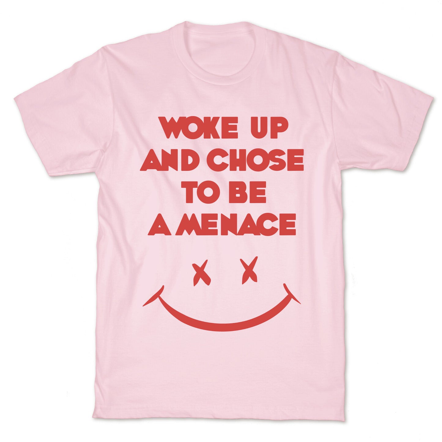 Woke Up And Chose To Be A Menace T-Shirt