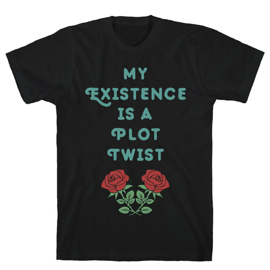 My Existence Is A Plot Twist T-Shirt