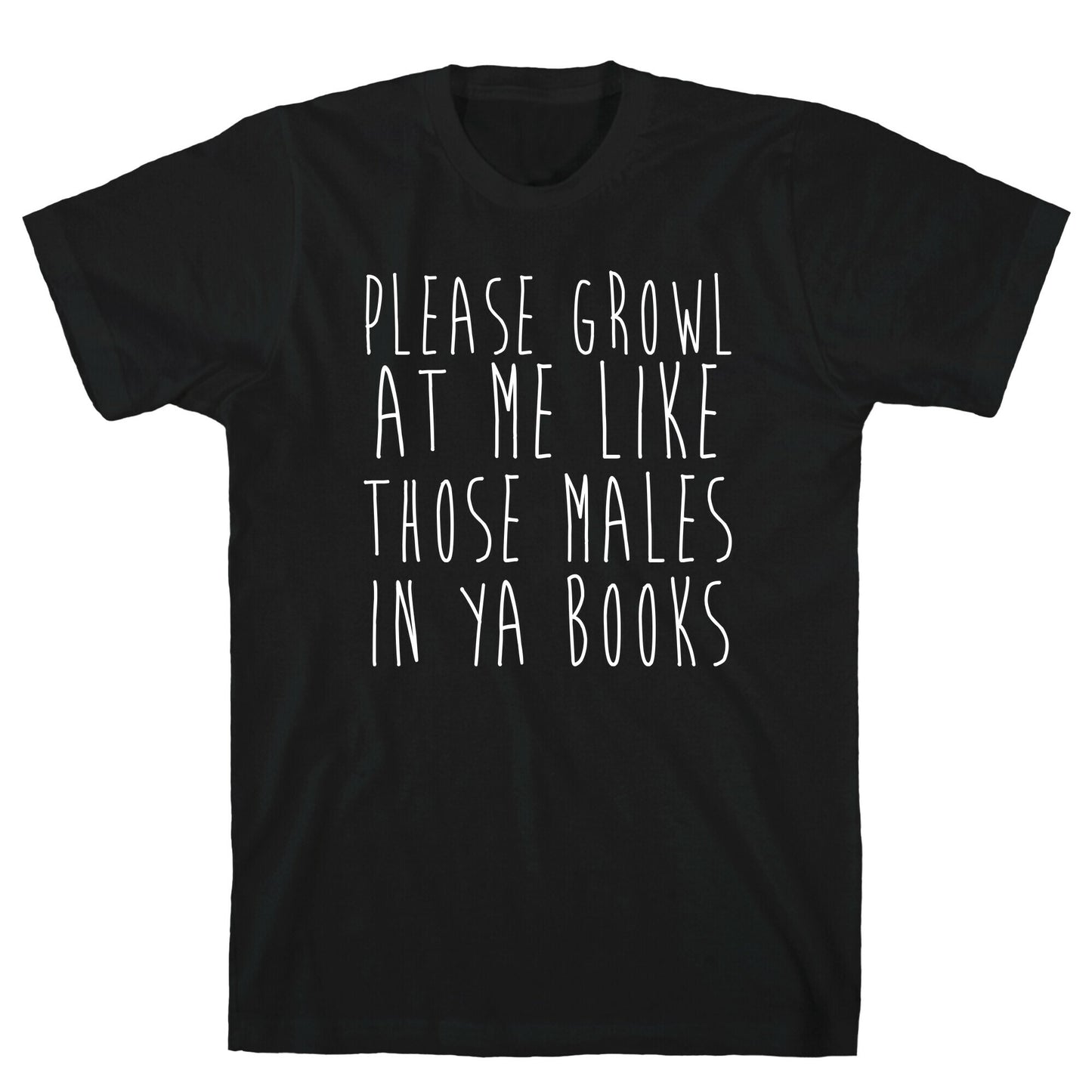 Please Growl at Me Like Those Males in YA T-Shirt