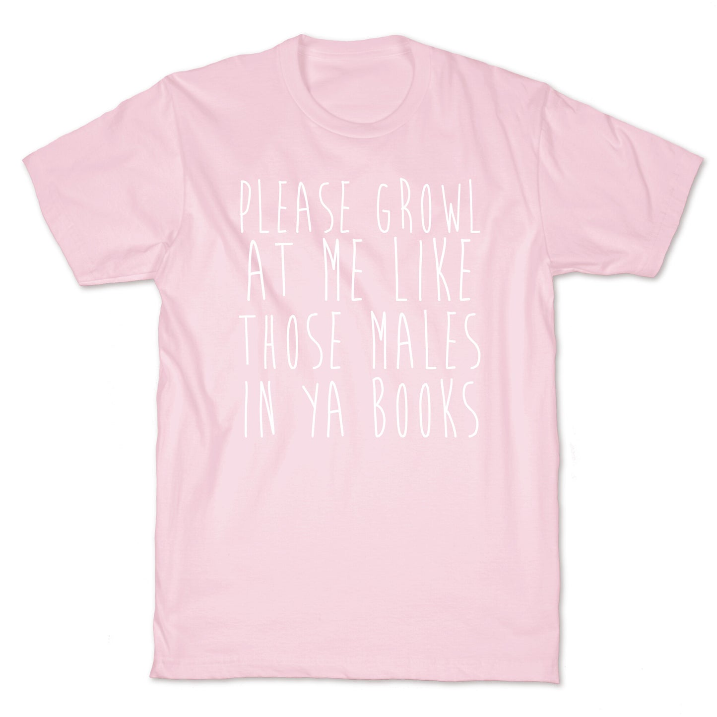 Please Growl at Me Like Those Males in YA T-Shirt
