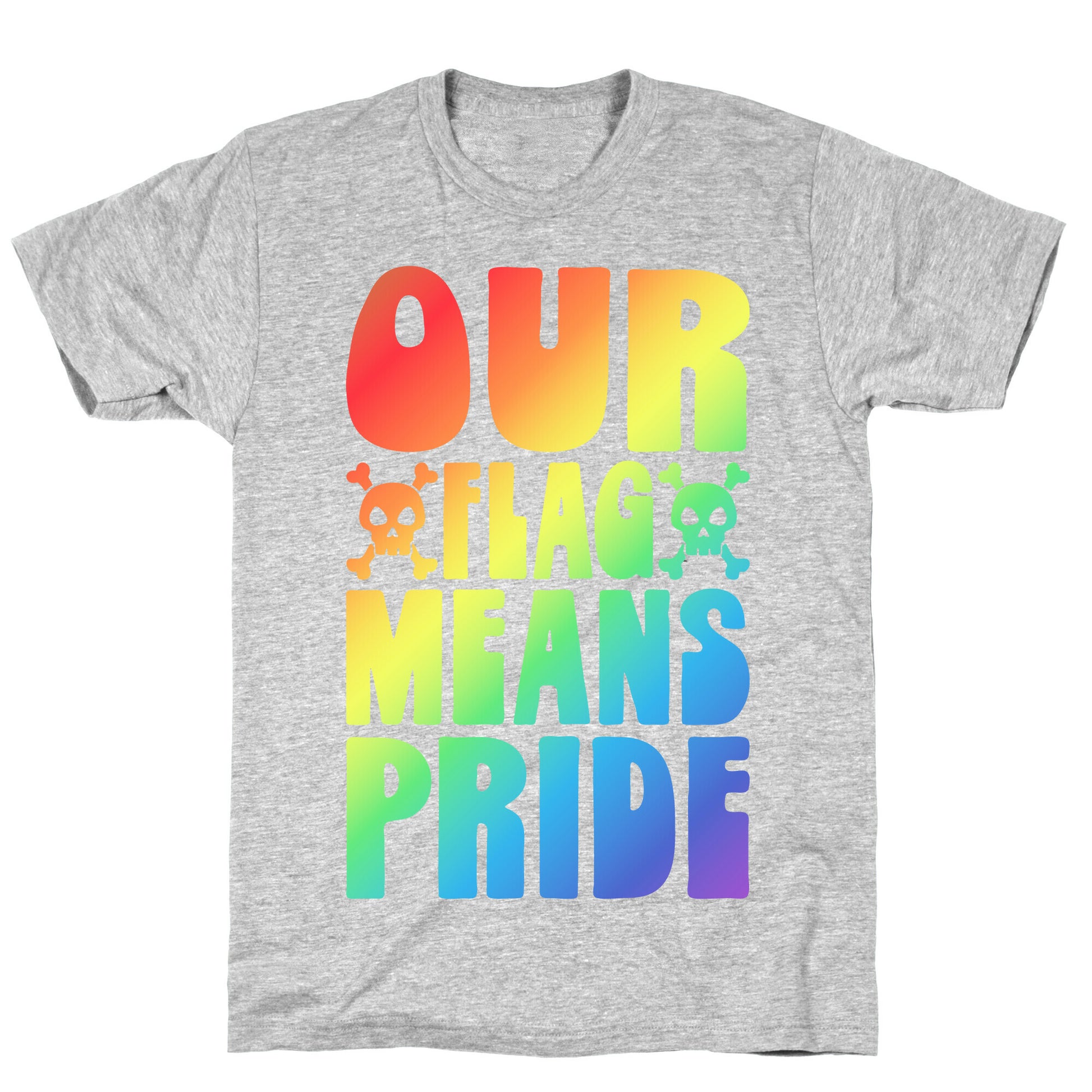 Our Flag Means Pride T-Shirt