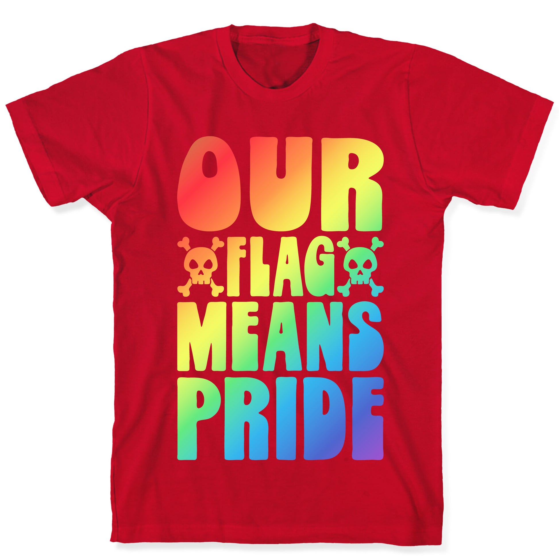 Our Flag Means Pride T-Shirt