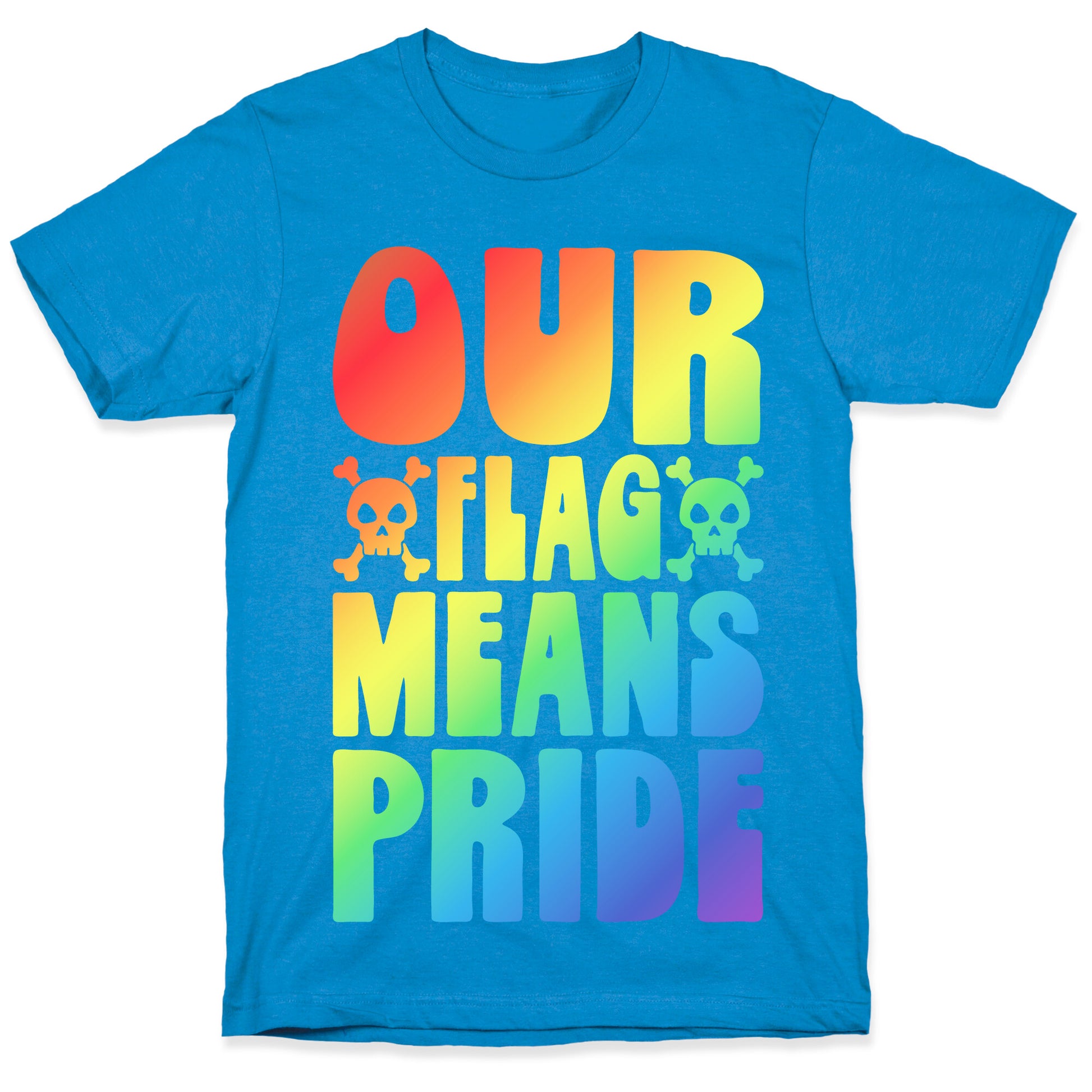 Our Flag Means Pride T-Shirt