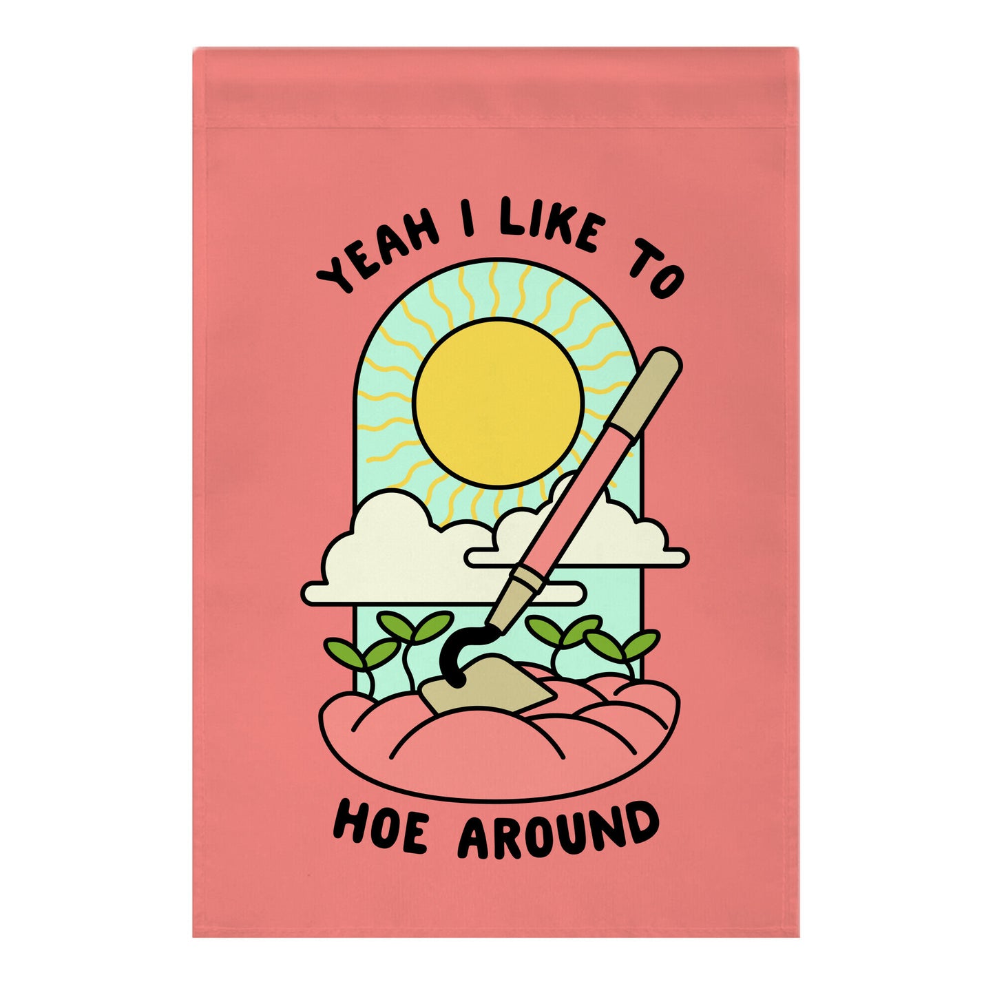 Yeah I Like To Hoe Around Garden Flag