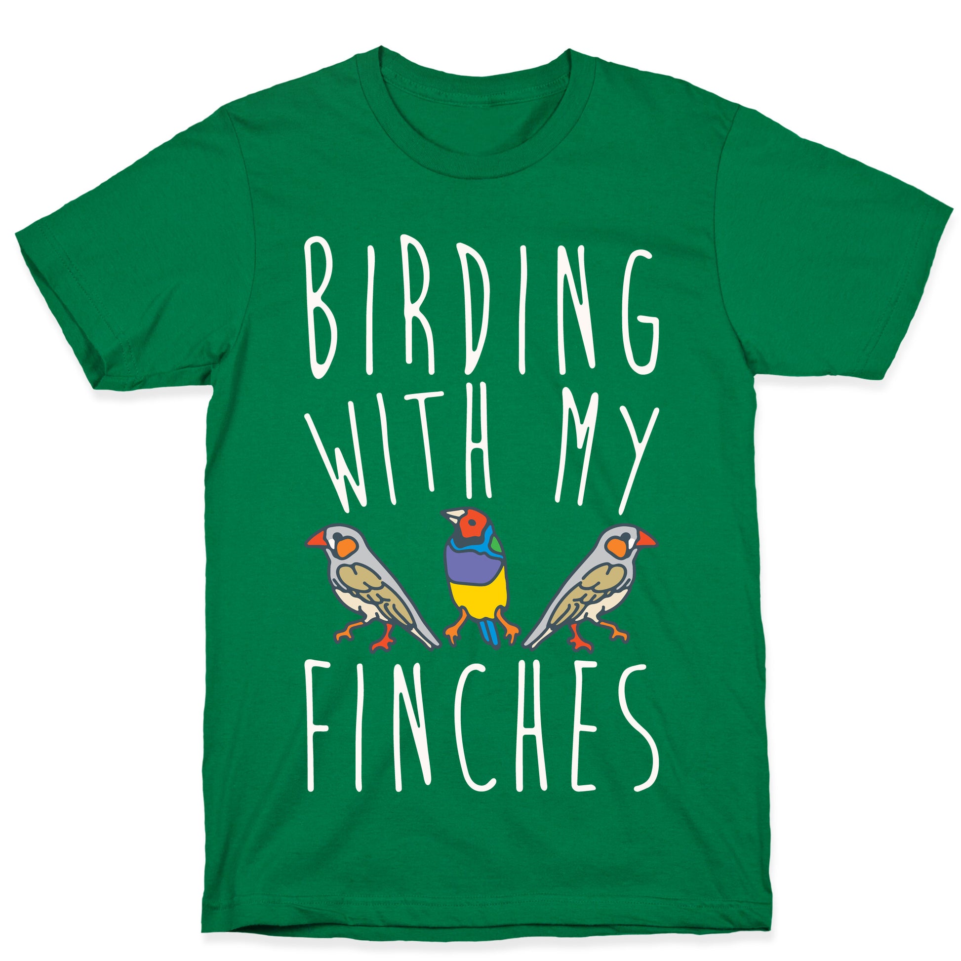 Birding With My Finches T-Shirt