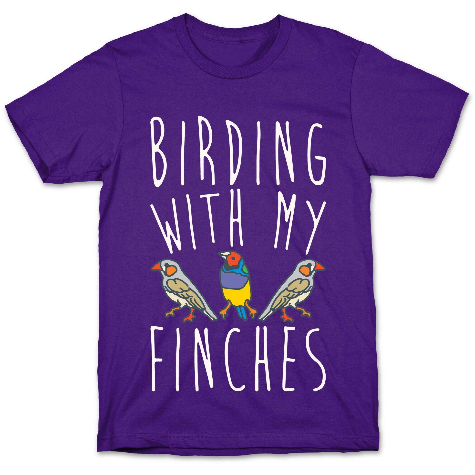 Birding With My Finches T-Shirt