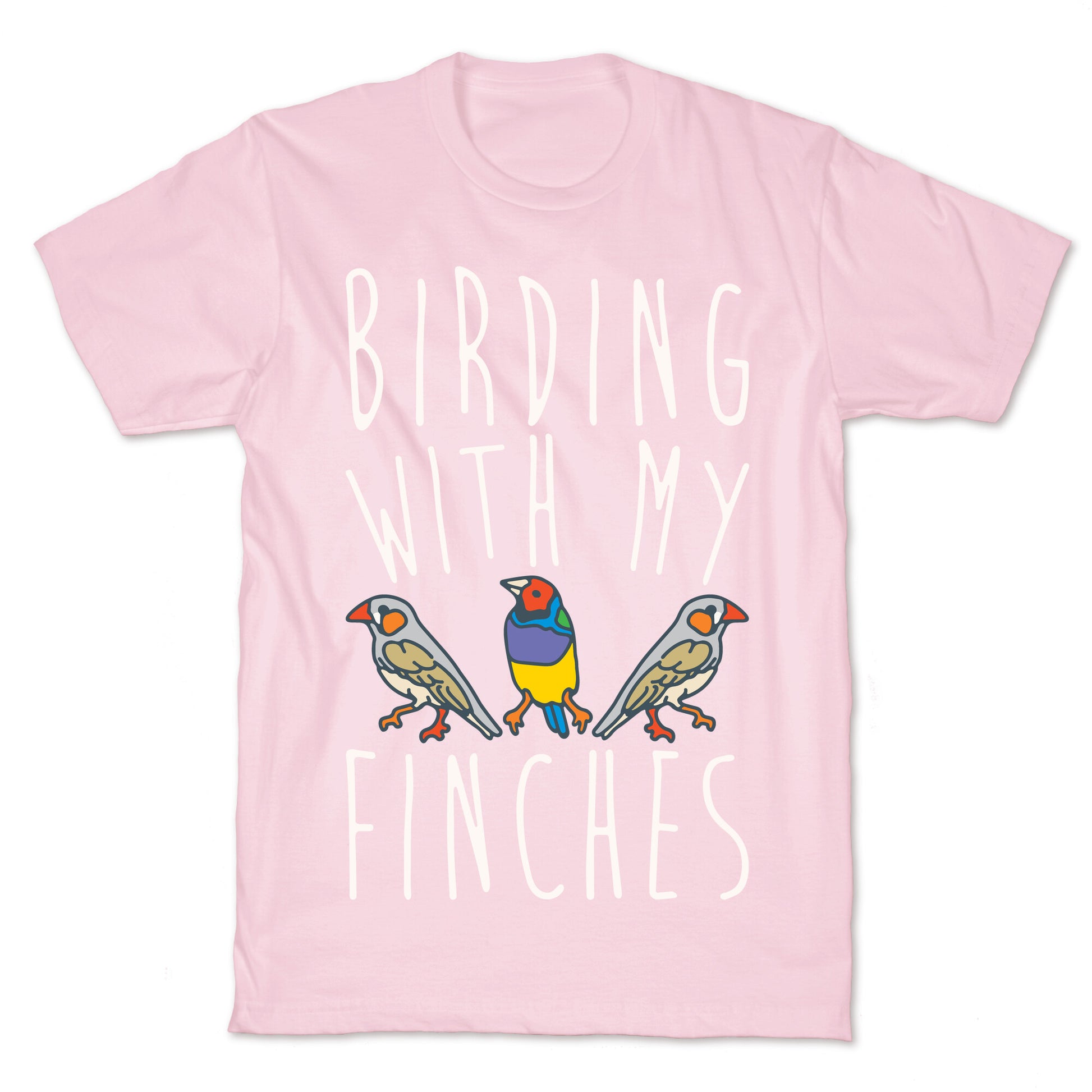 Birding With My Finches T-Shirt