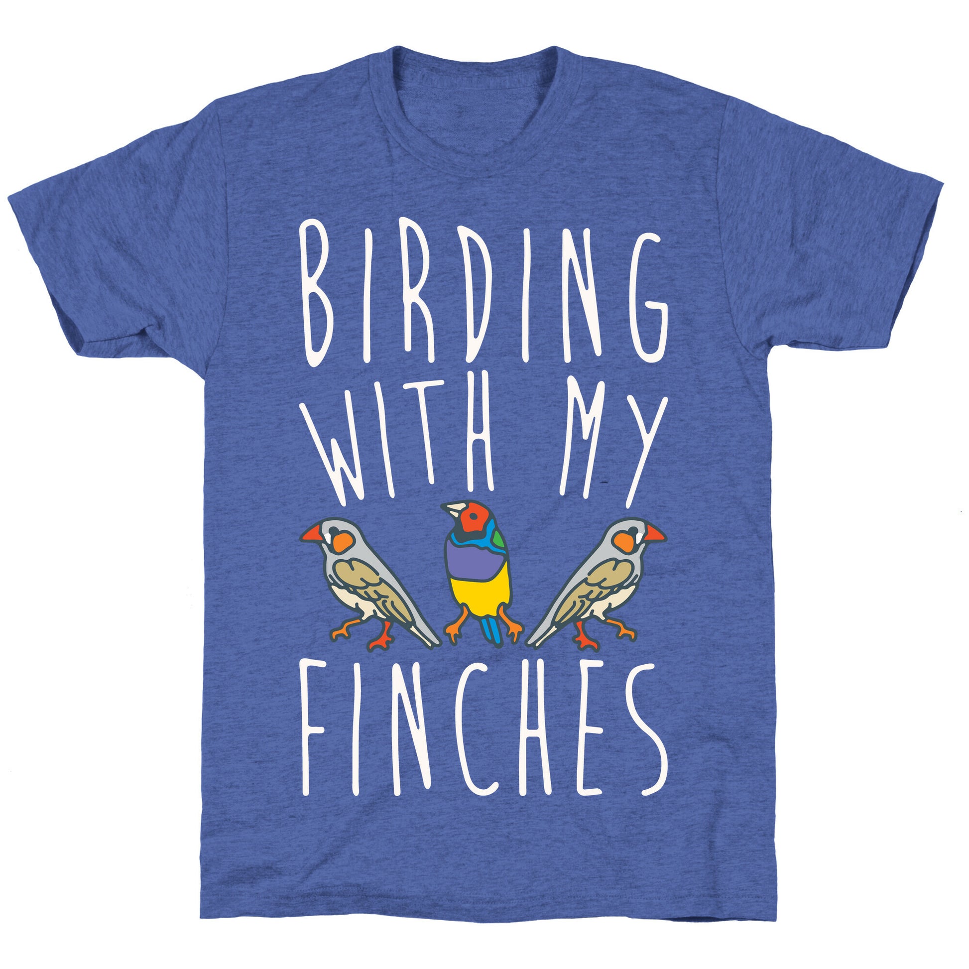 Birding With My Finches Unisex Triblend Tee
