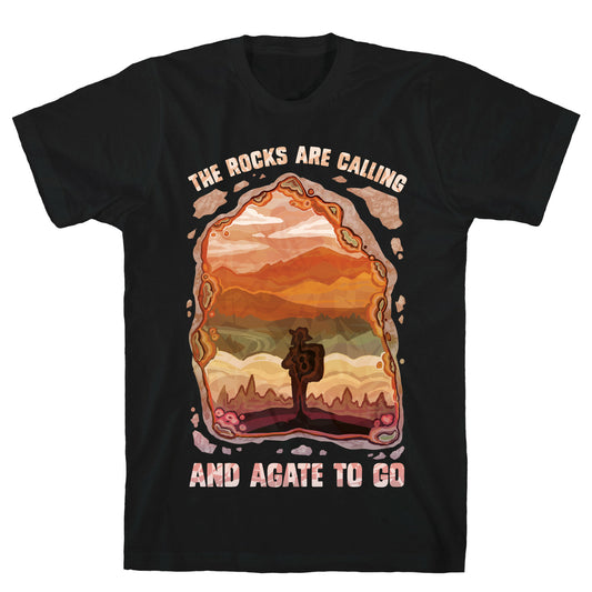 The Rocks Are Calling And Agate To Go T-Shirt