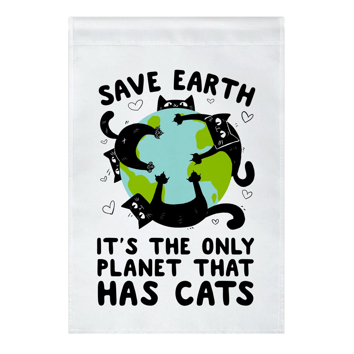 Save Earth, It's the only planet that has cats! Garden Flag