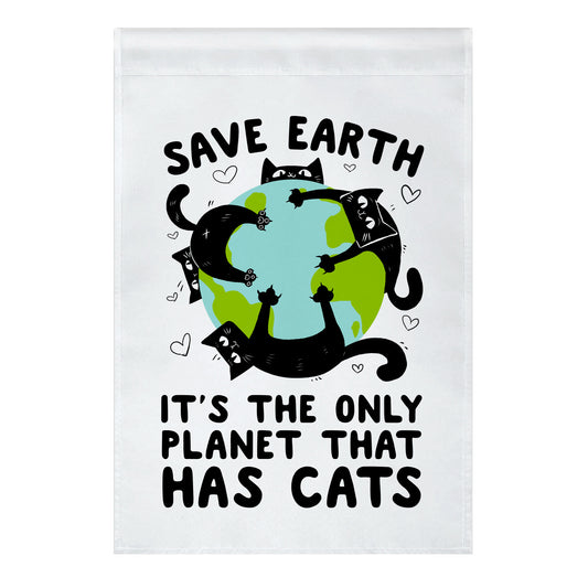 Save Earth, It's the only planet that has cats! Garden Flag