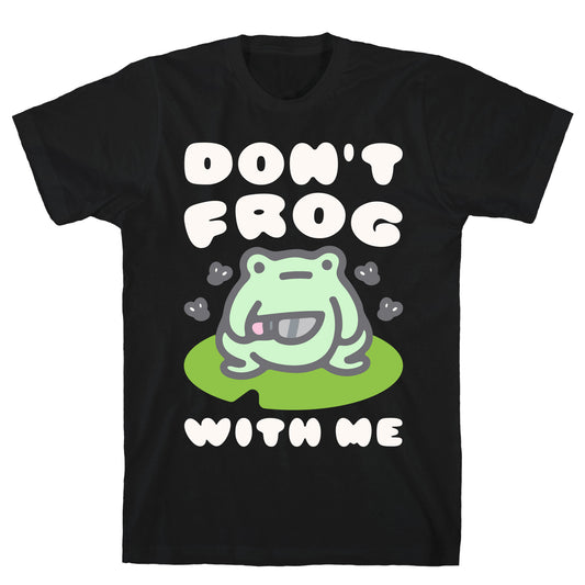 Don't Frog With Me T-Shirt