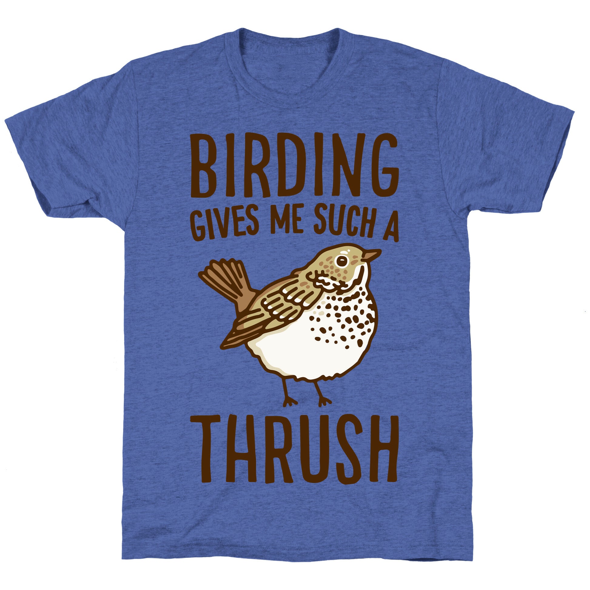 Birding Gives Me Such A Thrush Unisex Triblend Tee