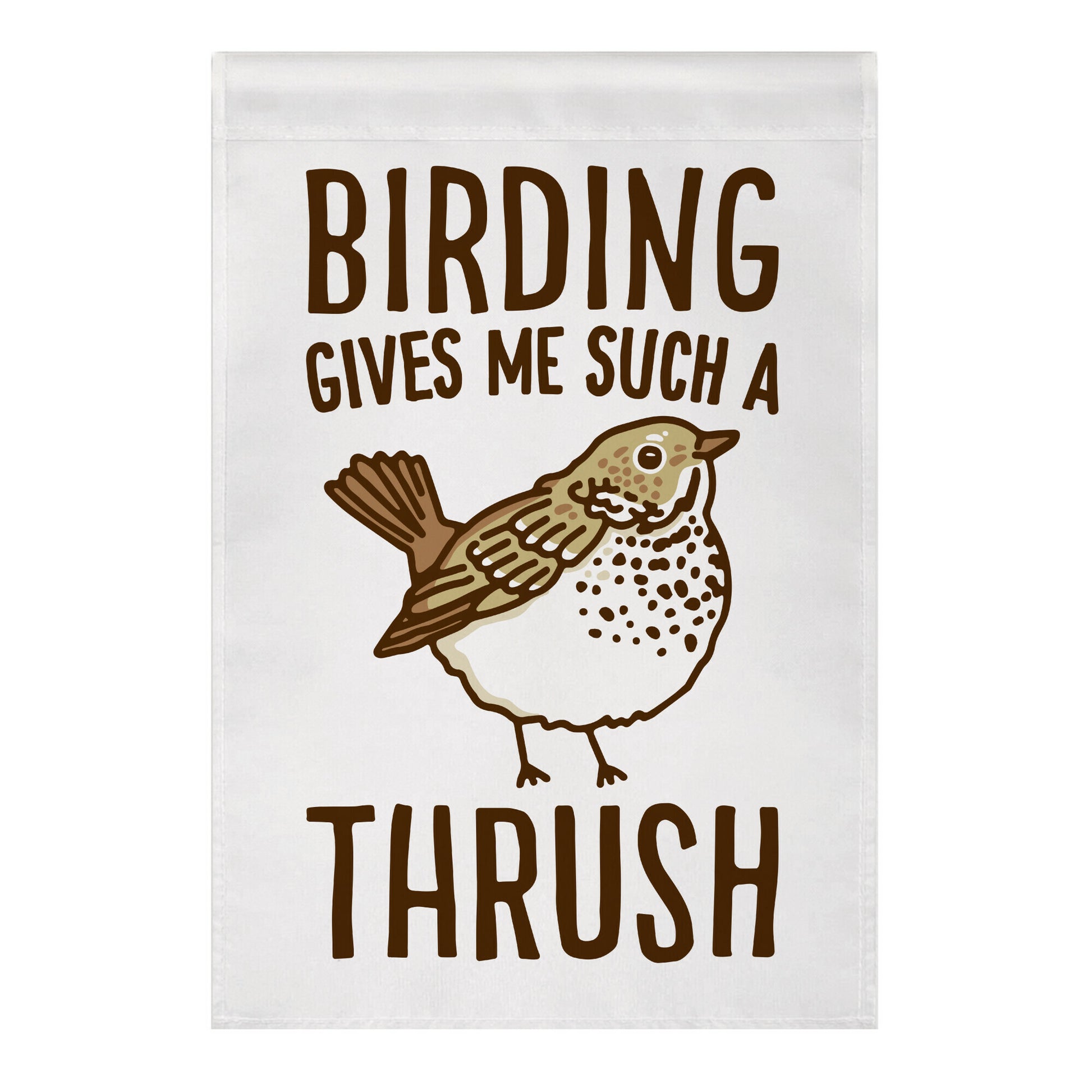 Birding Gives Me Such A Thrush Garden Flag
