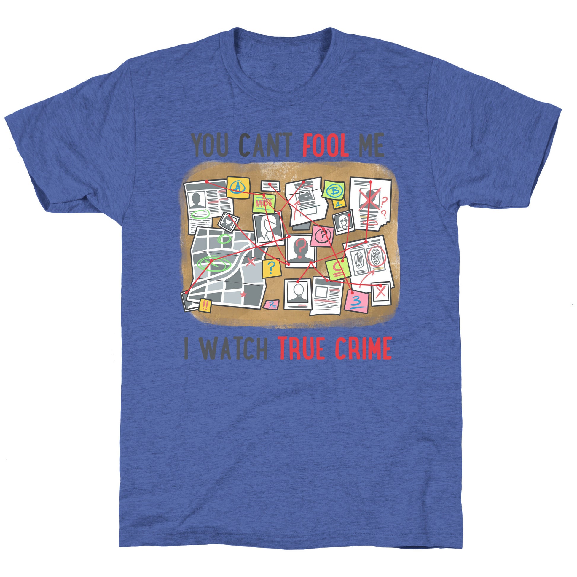 You Can't Fool Me I Watch True Crime Unisex Triblend Tee
