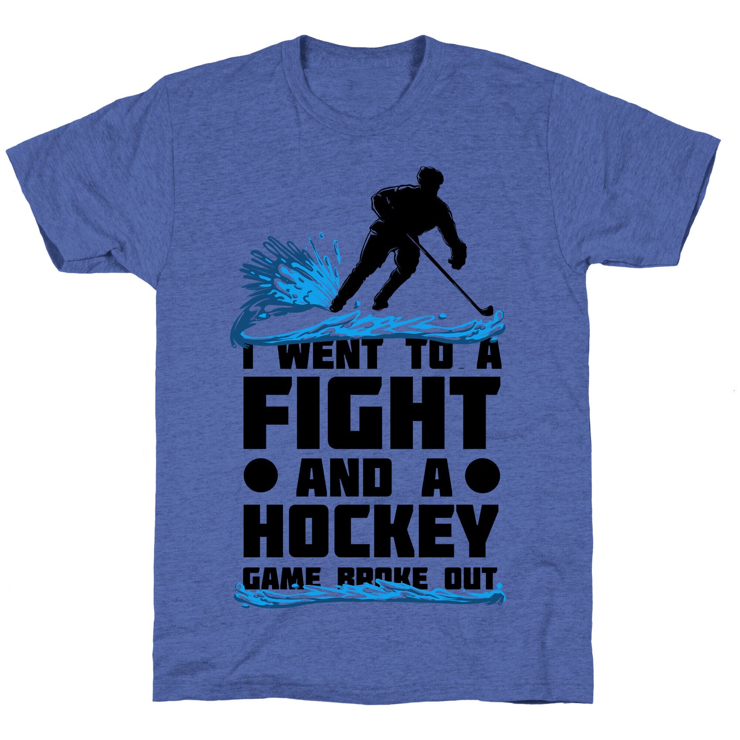I Went To a Fight and a Hockey Game Broke Out Unisex Triblend Tee