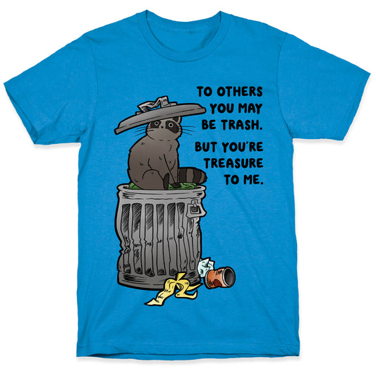 To Others You May Be Trash But You're Treasure To Me T-Shirt