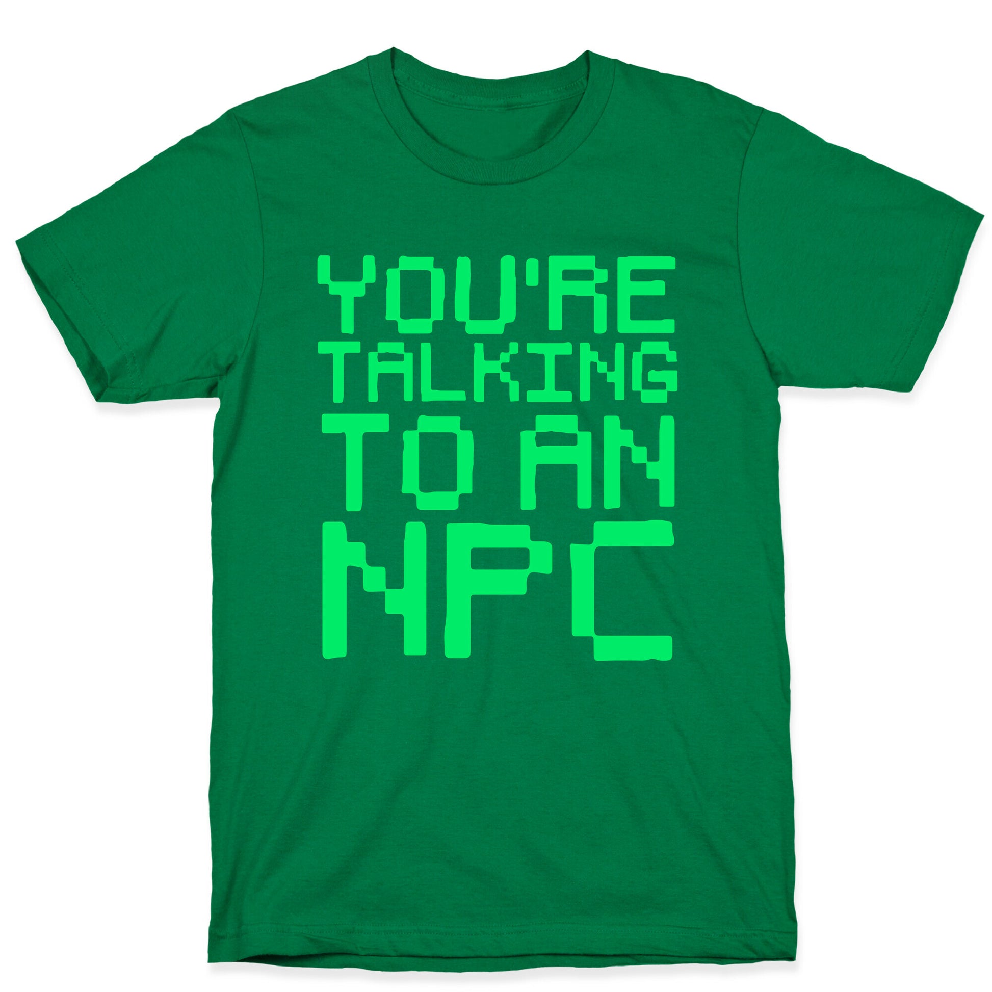 You're Talking To An NPC T-Shirt