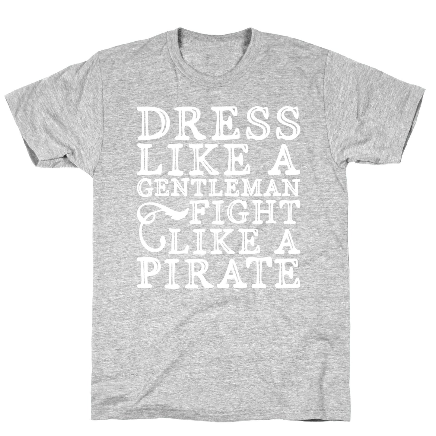 Dress Like A Gentleman Fight Like A Pirate T-Shirt
