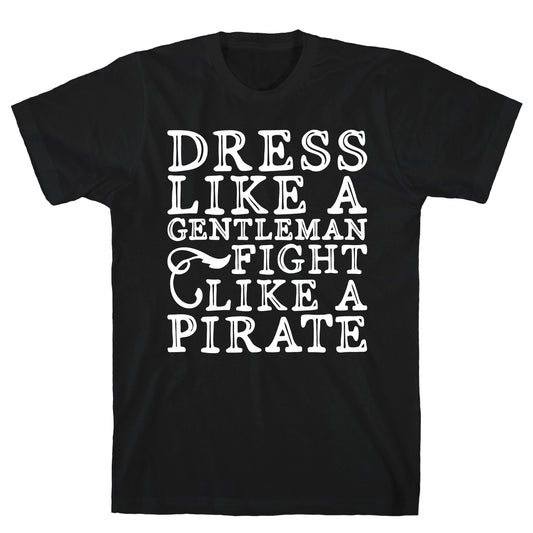 Dress Like A Gentleman Fight Like A Pirate T-Shirt