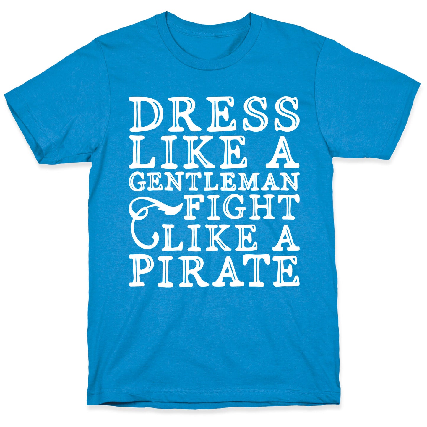 Dress Like A Gentleman Fight Like A Pirate T-Shirt