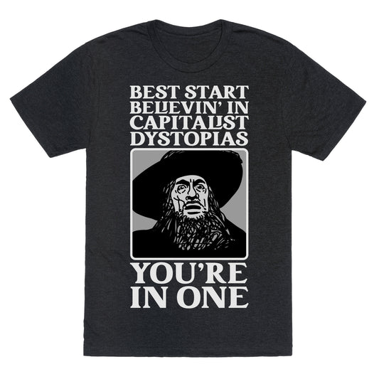 Best Start Believin' In Capitalist Dystopias, You're In One  Unisex Triblend Tee