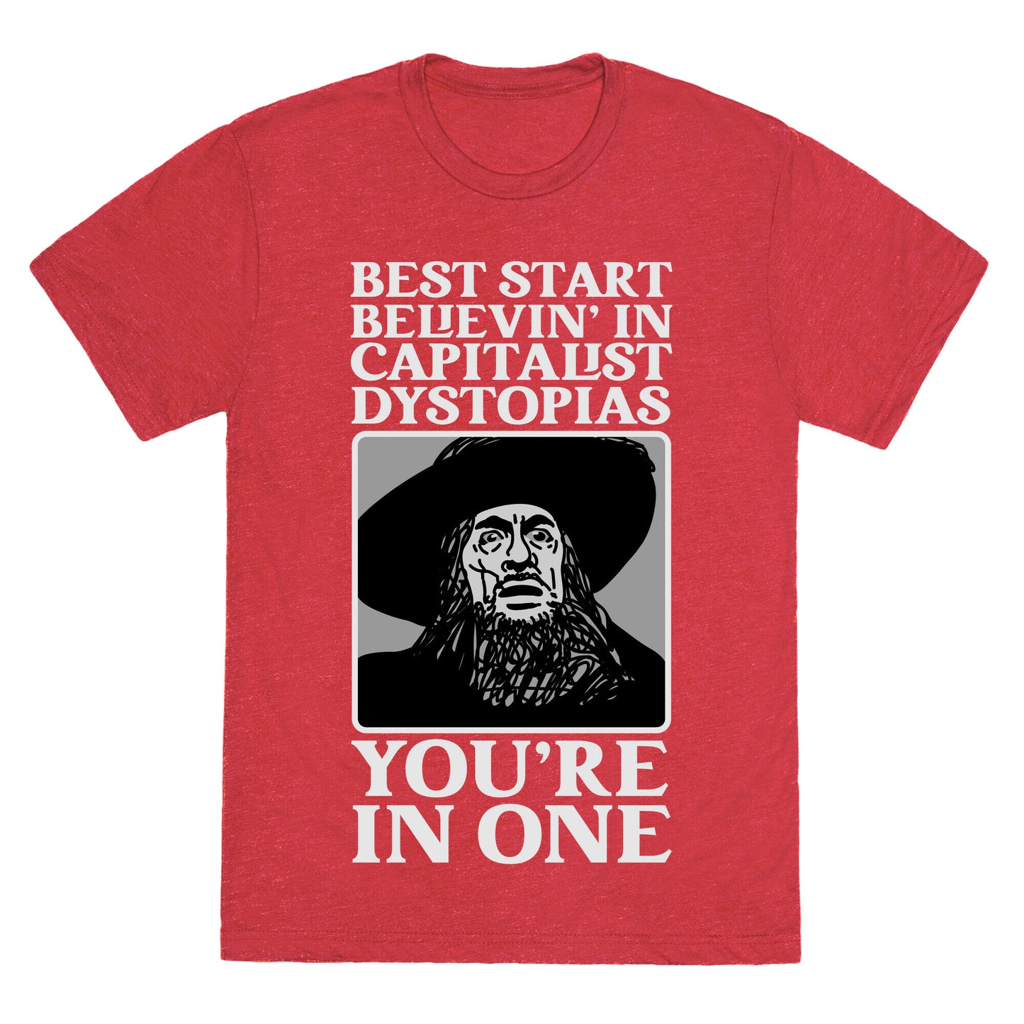 Best Start Believin' In Capitalist Dystopias, You're In One Unisex Triblend Tee