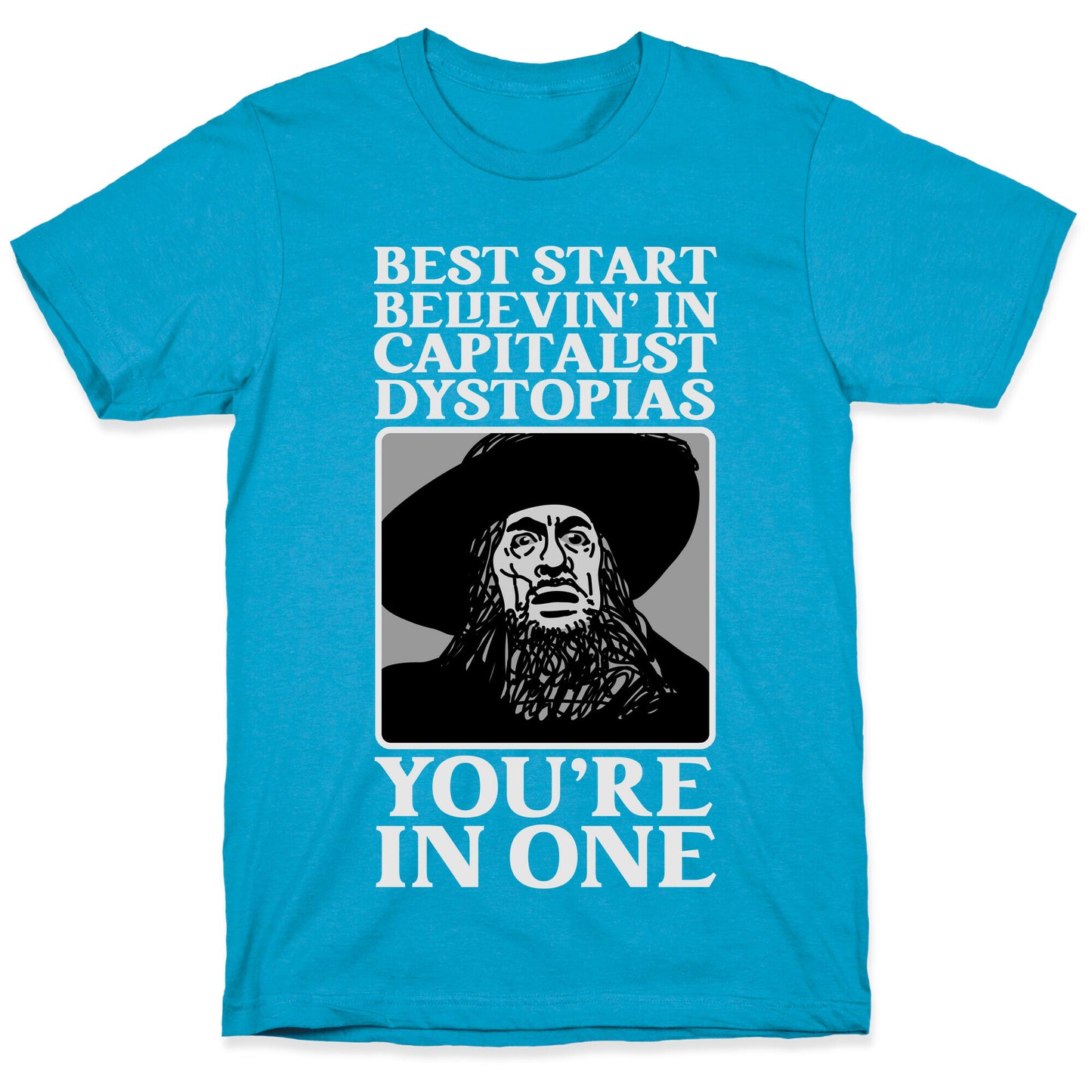 Best Start Believin' In Capitalist Dystopias, You're In One Unisex Triblend Tee