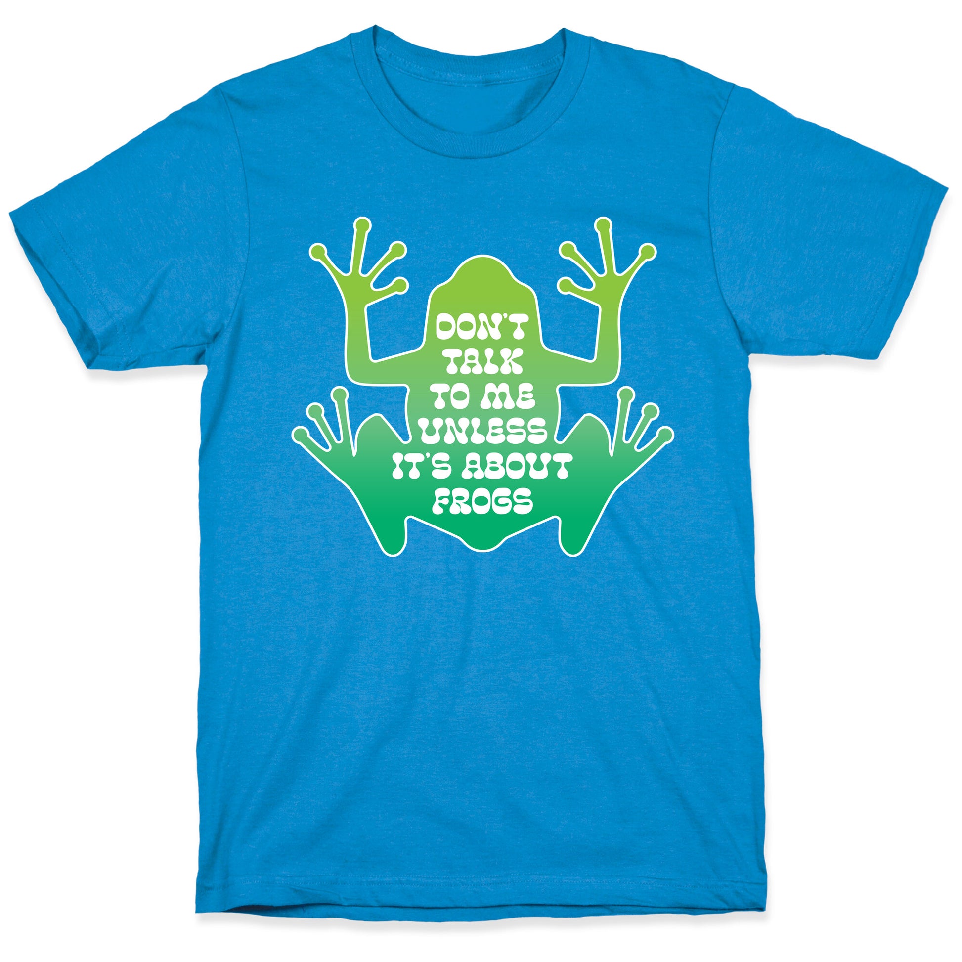 Don't Talk To Me Unless It's About Frogs T-Shirt