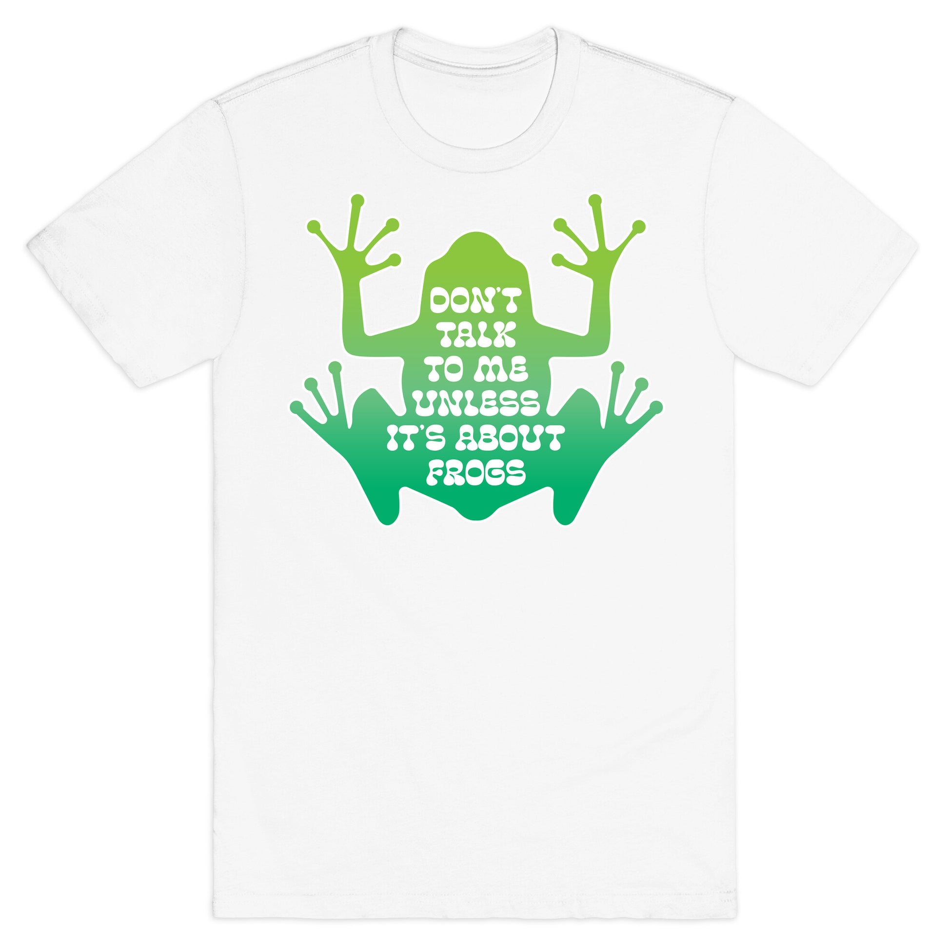 Don't Talk To Me Unless It's About Frogs T-Shirt