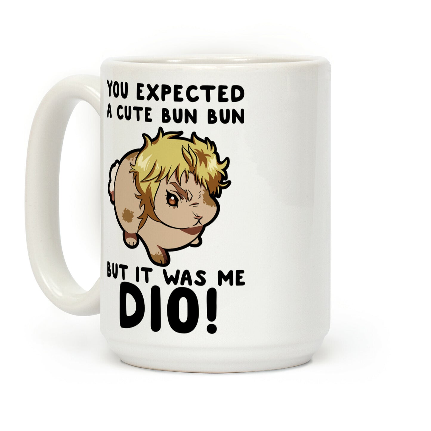 You Expected A Cute Bun Bun But It Was Me DIO Coffee Mug
