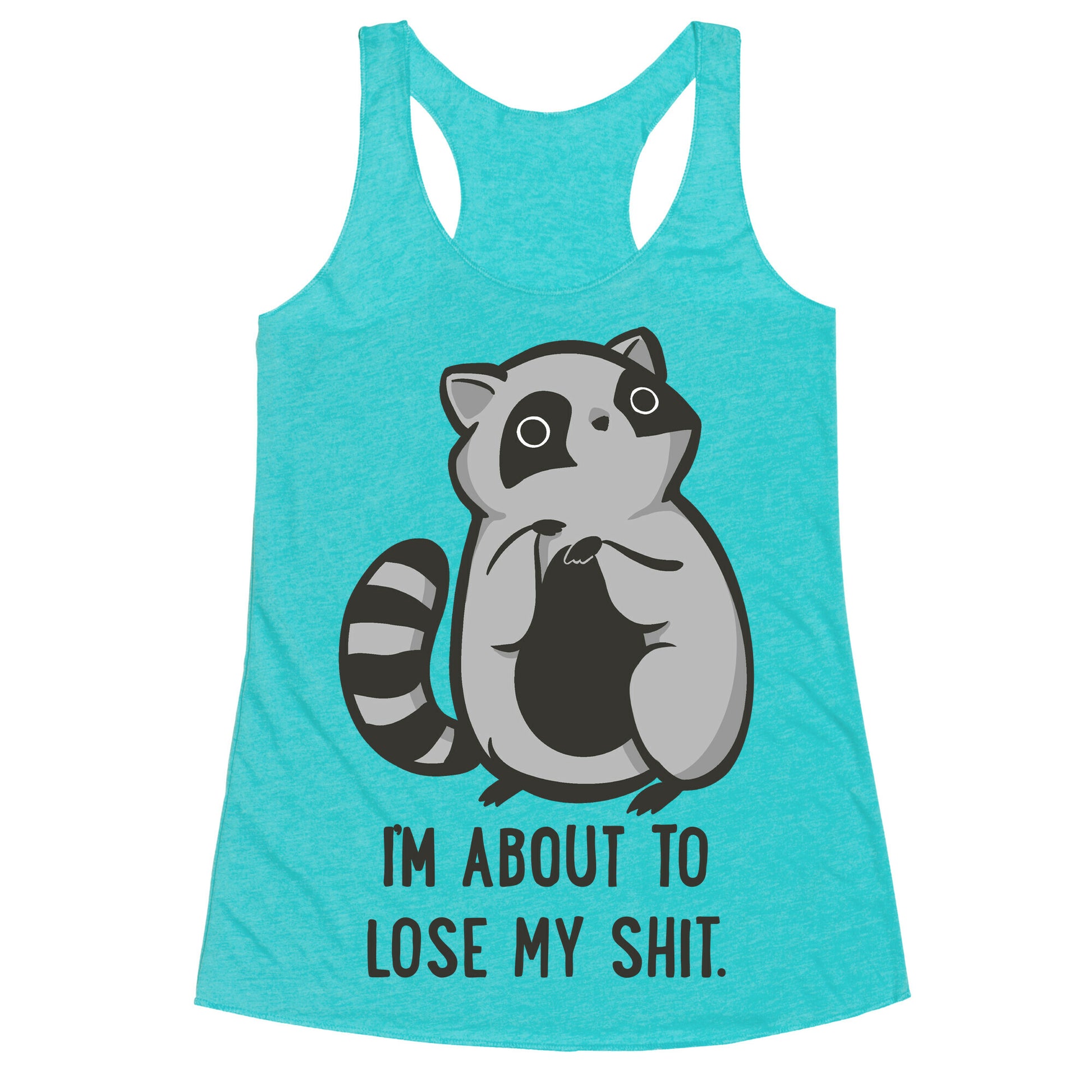 I'm About To Lose My Shit Raccoon Racerback Tank