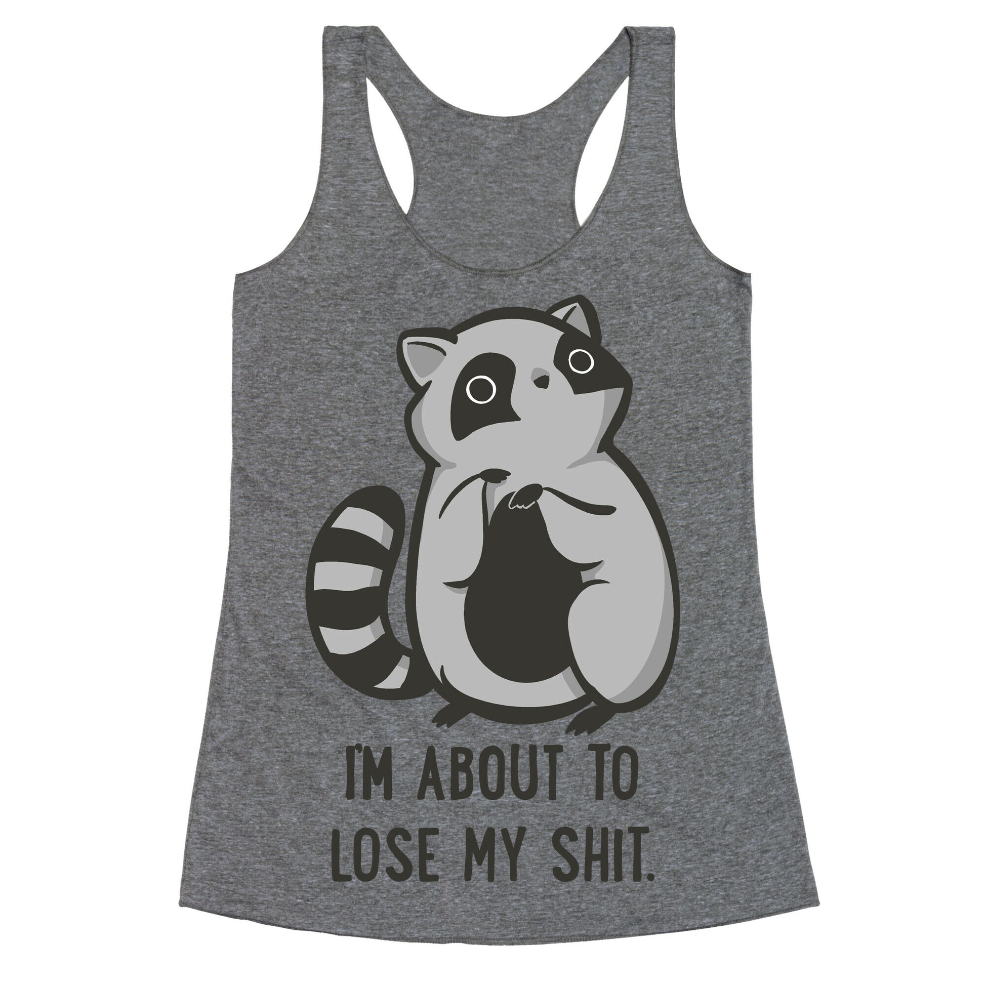 I'm About To Lose My Shit Raccoon Racerback Tank