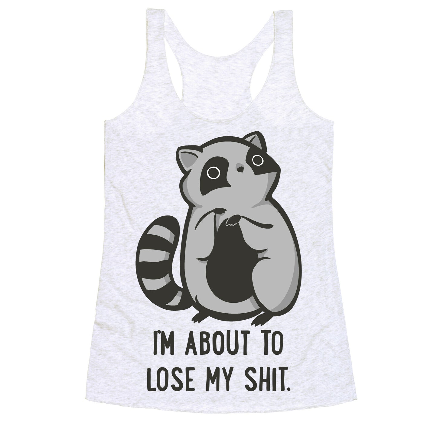 I'm About To Lose My Shit Raccoon Racerback Tank