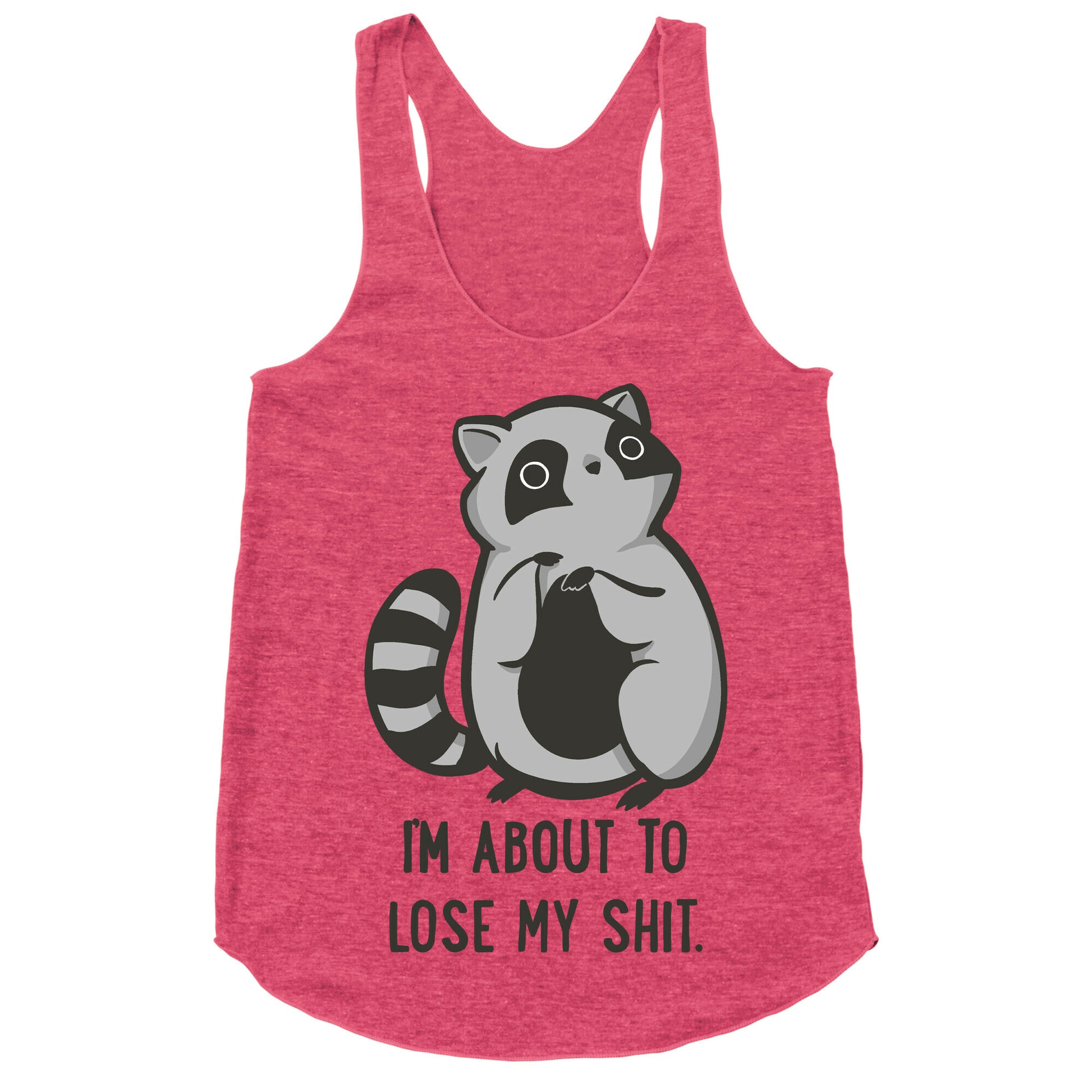 I'm About To Lose My Shit Raccoon Racerback Tank