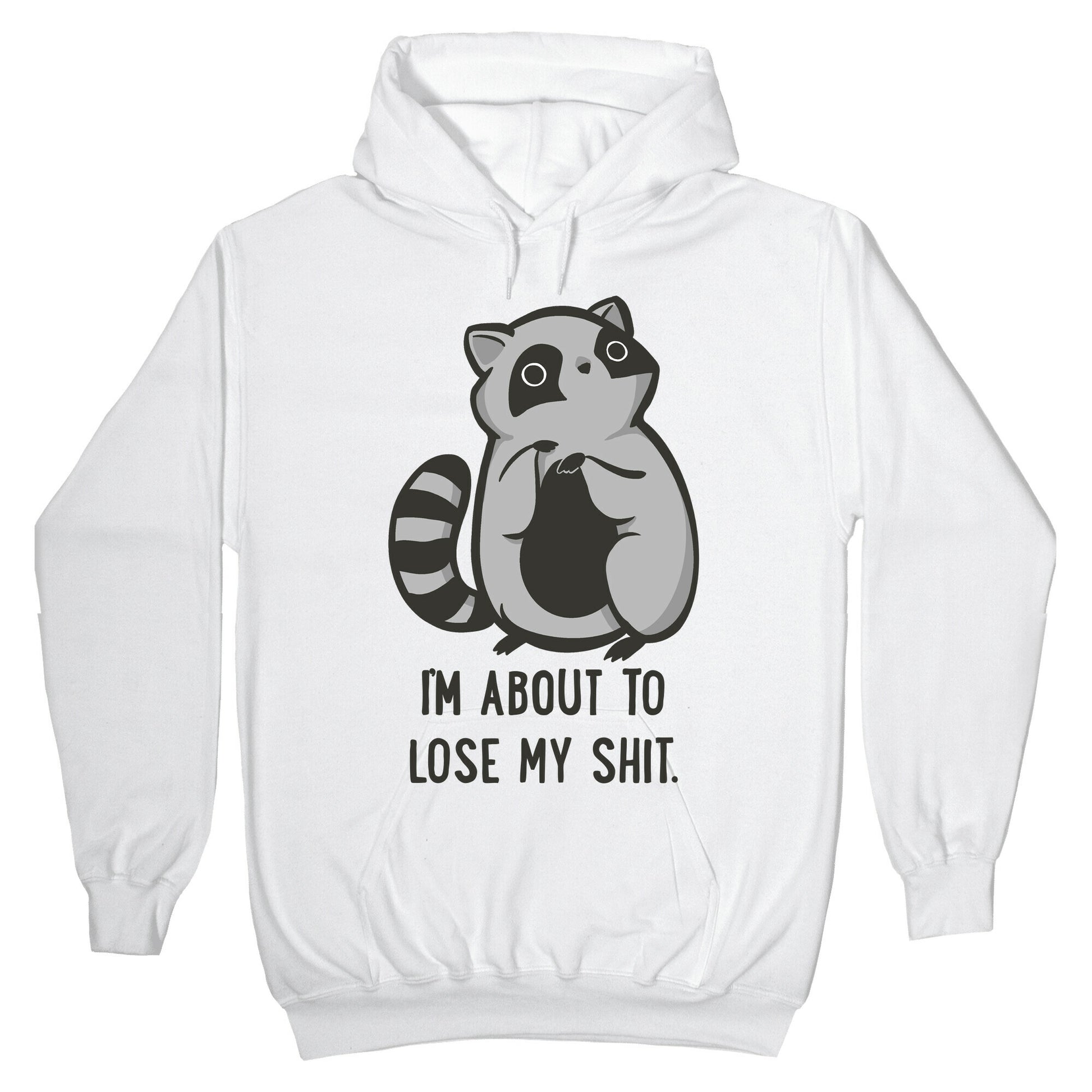 I'm About To Lose My Shit Raccoon Hoodie
