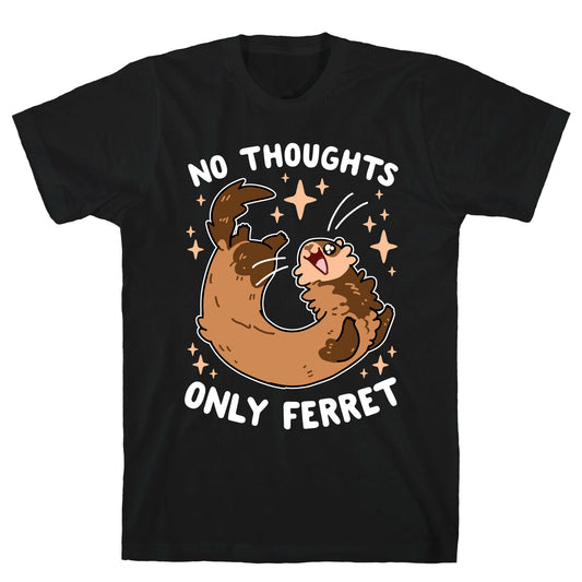 No Thoughts Only Ferret T-Shirt