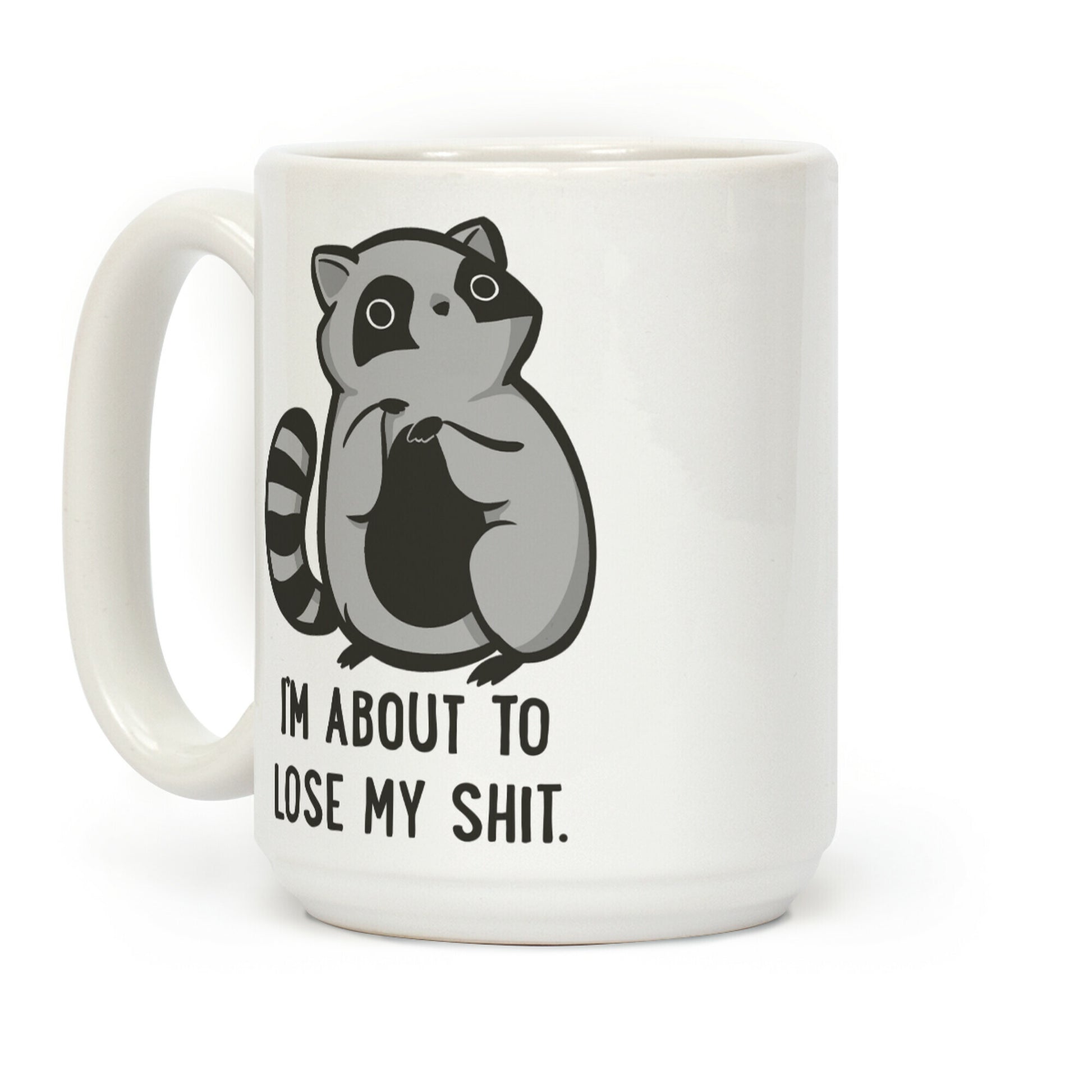 I'm About To Lose My Shit Raccoon Coffee Mug