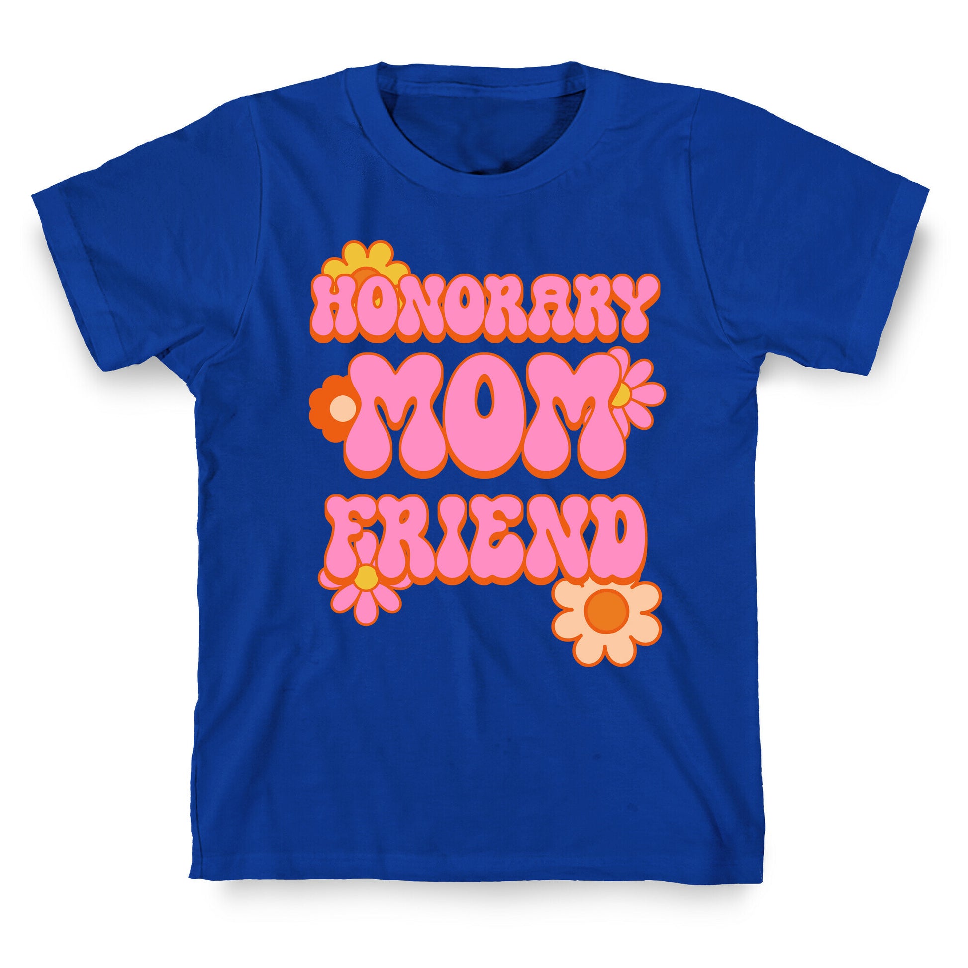 Honorary Mom Friend T-Shirt