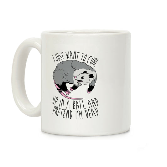 I Just Want To Curl Up in a Ball Coffee Mug