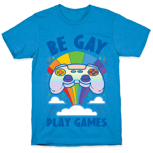 Be Gay Play Games T-Shirt