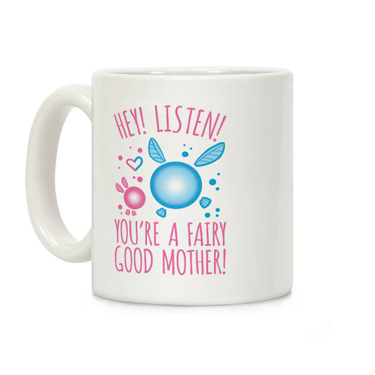 Hey! Listen! You're A Fairy Good Mother! Coffee Mug