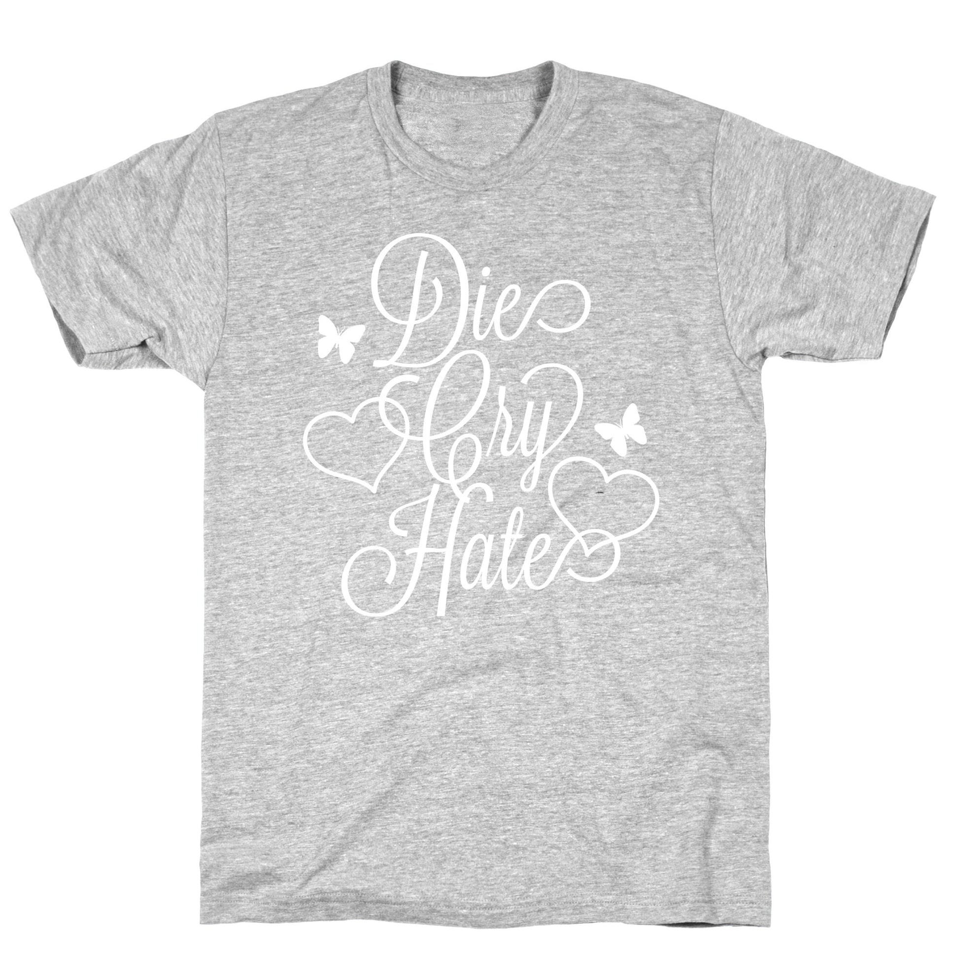 Die, Cry, Hate Parody T-Shirt